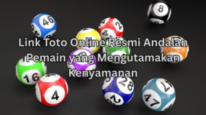 Link Toto Online Resmi Andalan Pemain yang Mengutamakan Kenyamanan